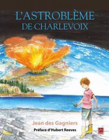 L’astroblème de Charlevoix / Jean des Gagniers ; préface d’Hubert Reeves