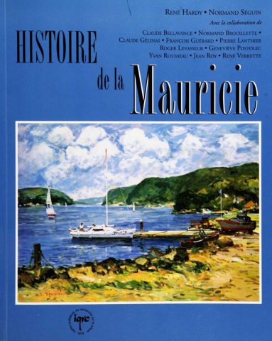 Histoire de la Mauricie / René Hardy, Normand Séguin avec la collaboration de Claude Bellavance … [et al.]