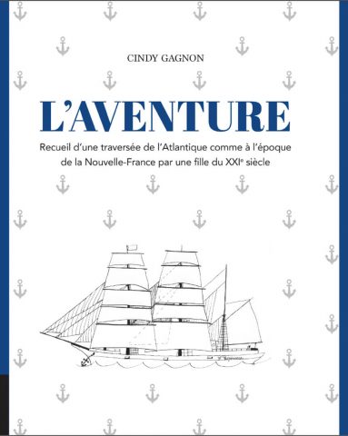 L’aventure : recueil d’une traversée de l’Atlantique comme à l’époque de la Nouvelle-France par une fille du XXIe siècle